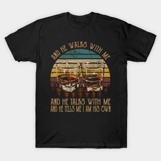 And He Walks With Me And He Talks With Me. And He Tells Me I Am His Own Whisky Mug T-Shirt